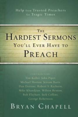 The Hardest Sermons You'll Ever Have to Preach: Help from Trusted Preache - GOOD