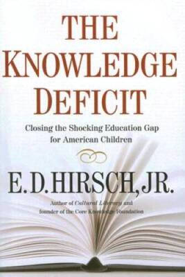 The Knowledge Deficit - Hardcover By Hirsch Professor of English, E D - NEW