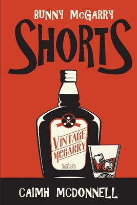 Shorts: A Bunny McGarry Short Fiction Collection (Dublin Trilogy The)