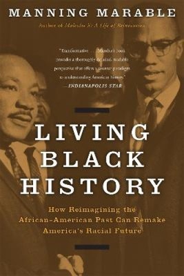 Living Black History: How Reimagining the African-American Past Can Remake