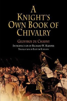 A Knight's Own Book of Chivalry: Geoffroi De Charny (The Middle Ages Series)