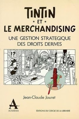 Tintin et le merchandising: Une gestion stratégique des droits dérivés - Jouret,