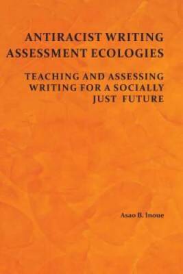 Antiracist Writing Assessment Ecologies: Teaching and Assessing Writing f - GOOD
