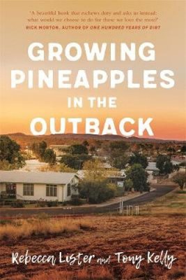 Growing Pineapples in the Outback by Kelly, Tony