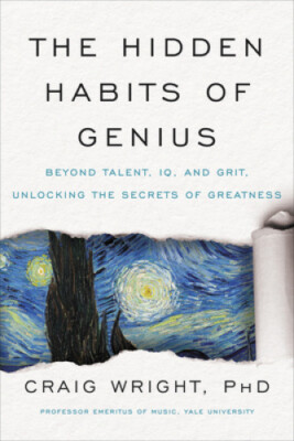 The Hidden Habits Of Genius: Beyond Talent, IQ, and Grit - Unlocking the