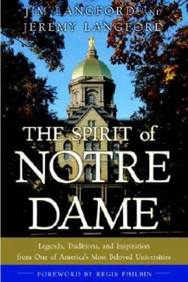 The Spirit of Notre Dame: Legends, Traditions, and Inspiration from One o - GOOD
