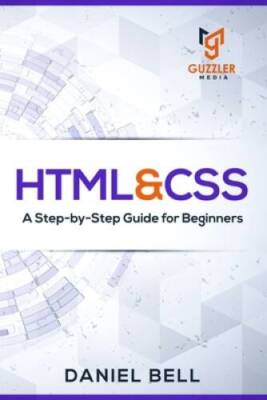 HTML  CSS: A Step-by-Step Guide for Beginners - Paperback By Daniel Bell - GOOD