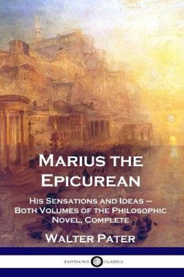 Marius the Epicurean: His Sensations and Ideas - Both Volumes of the
