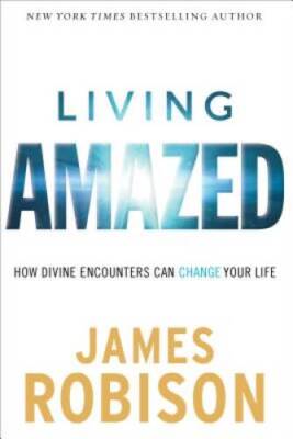 Living Amazed: How Divine Encounters Can Change Your Life - Hardcover - GOOD
