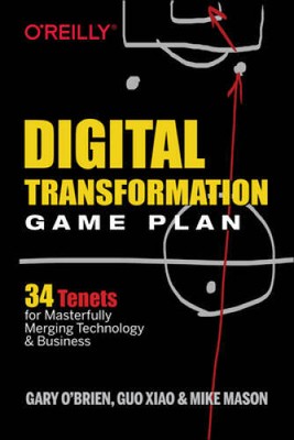 Digital Transformation Game Plan: 34 Tenets for Masterfully Merging Techn - GOOD