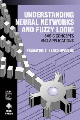 Understanding Neural Networks and Fuzzy Logic: Basic Concepts and  - VERY GOOD