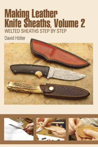 Making Leather Knife Sheaths, Volume 2: Welted Sheaths Step By Step Neuf