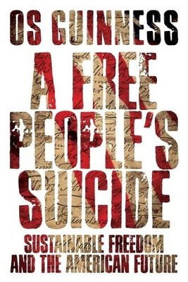 Os Guinness A Free People`s Suicide – Sustainable Freedom and the Americ (Poche)