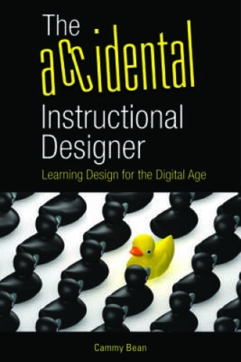 The Accidental Instructional Designer: Learning Design for the Digi - GOOD