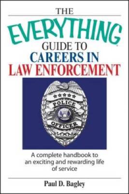 The Everything Guide To Careers In Law Enforcement: A Complete Handbook t - GOOD