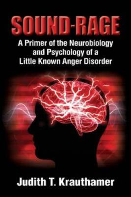 Sound-Rage: A Primer of the Neurobiology and Psychology of a Little  - VERY GOOD