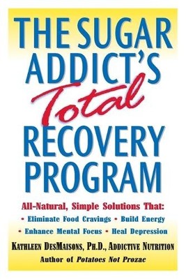 The Sugar Addict's Total Recovery Program: All-Natura... by Desmaisons PH D, Kat