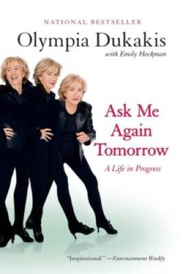 Ask Me Again Tomorrow: A Life in Progress - Paperback By Dukakis, Olympia - GOOD