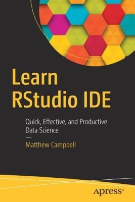 Learn RStudio IDE: Quick, Effective, and Productive Data Science - VERY GOOD
