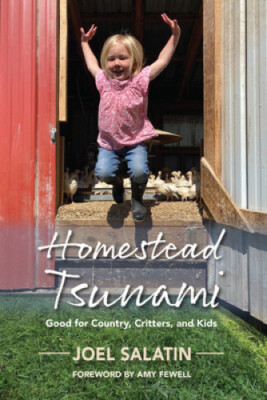 Homestead Tsunami: Good for Country, Critters, and Kids by Joel Salatin