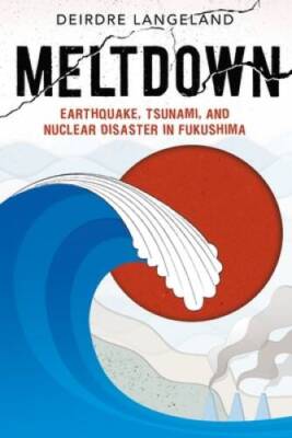 Meltdown: Earthquake, Tsunami, and Nuclear Disaster in Fukushima - GOOD