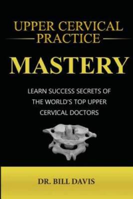 Upper Cervical Practice Mastery: Learn Success Secrets of the Worlds - VERY GOOD