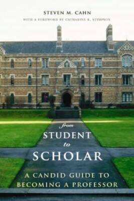 From Student to Scholar: A Candid Guide to Becoming a Professor - VERY GOOD