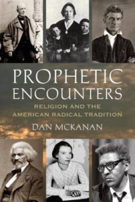 Prophetic Encounters: Religion and the American Radical Tradition - GOOD