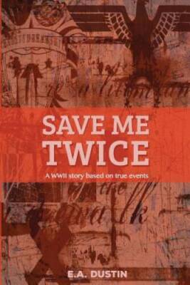 Save me Twice: Based on a True Story - Paperback By Dustin, E A - GOOD