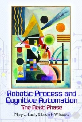 Robotic Process and Cognitive Automation: The Next Phase, Lacity, Willc*cks..