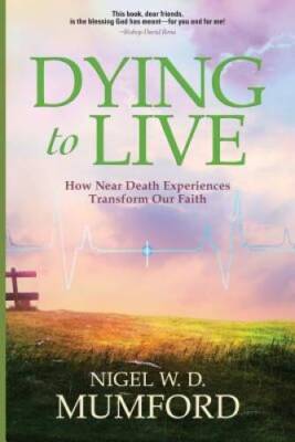 Dying to Live: How Near Death Experiences Transform Our Faith - VERY GOOD