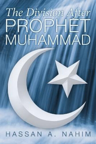 The Division After Prophet Muhammad By Hassan A. Nahim Neuf