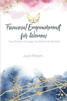Jayne Ellegard Financial Empowerment for Women (Tascabile)