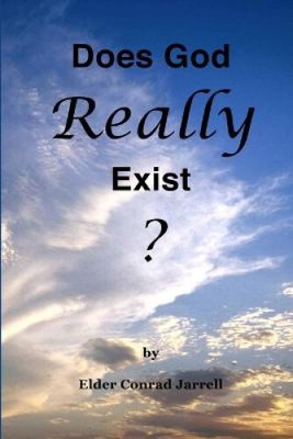 Does God Really Exist? by Jarrell, Elder Conrad