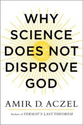 Why Science Does Not Disprove God - Hardcover By Aczel, Amir - VERY GOOD