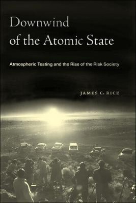 Downwind of the Atomic State: Atmospheric Testing and the Rise of the Risk