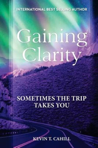 Gaining Clarity: Sometimes The Trip Takes You (Change Revolution The) Neuf