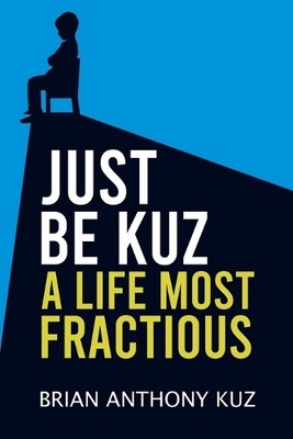 Brian Anthony Kuz Just Be Kuz - A Life Most Fractious (Paperback) (UK IMPORT)