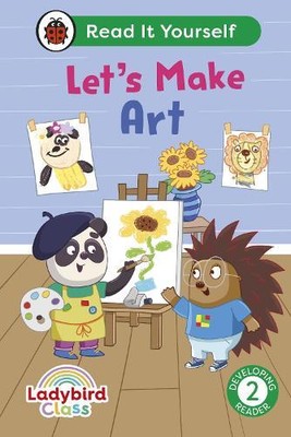 Ladybird Class Let's Make Art: Read It Yourself - Level 2 (Hardback) (UK IMPORT)