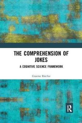 The Comprehension of Jokes: A Cognitive Science Framework by Ritchie, Graeme