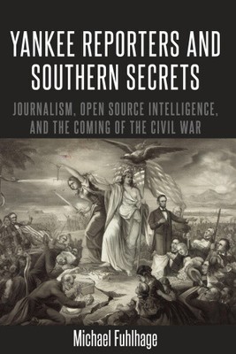 Yankee Reporters and Southern Secrets: Journalism, Open Source Intelligence,
