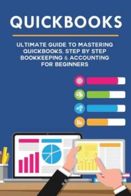 Quickbooks: Ultimate Guide to Mastering QuickBooks, Step by Step Bookkeep - GOOD