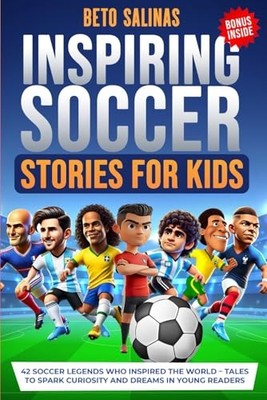 Inspiring Soccer Stories for Kids: 42..., Salinas, Beto