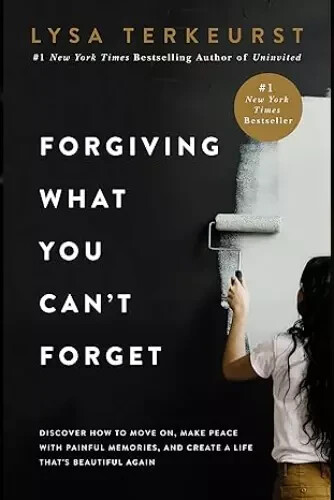 Forgiving What You Can't Forget: Discover How to Move On,