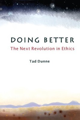Doing Better: The Next Revolution in Ethics