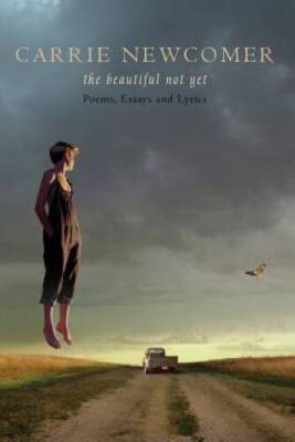 The Beautiful Not Yet: Poems, Essays and Lyrics - Paperback - GOOD