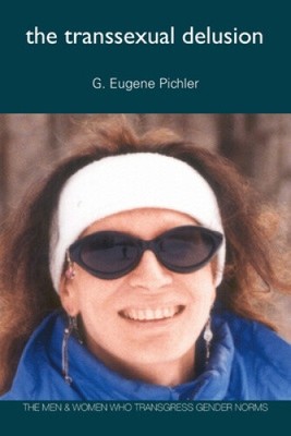 The Transsexual Delusion by Pichler, G. Eugene [Paperback]