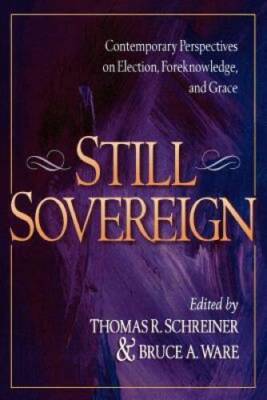 Still Sovereign: Contemporary Perspectives on Election, Foreknowledge, an - GOOD