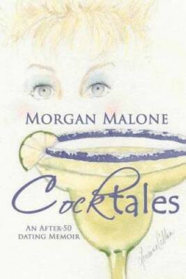 Cocktales: An After-50 Dating Memoir - Paperback By Malone, Morgan - GOOD