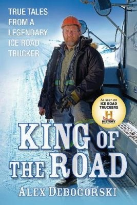 King of the Road: True Tales from a Legendary Ice Road Trucker [Paperback]